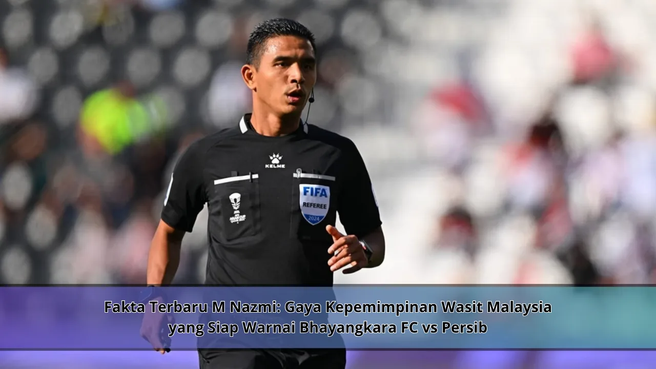 Wasit Fakta Terbaru M Nazmi: Gaya Kepemimpinan Wasit Malaysia yang Siap ...